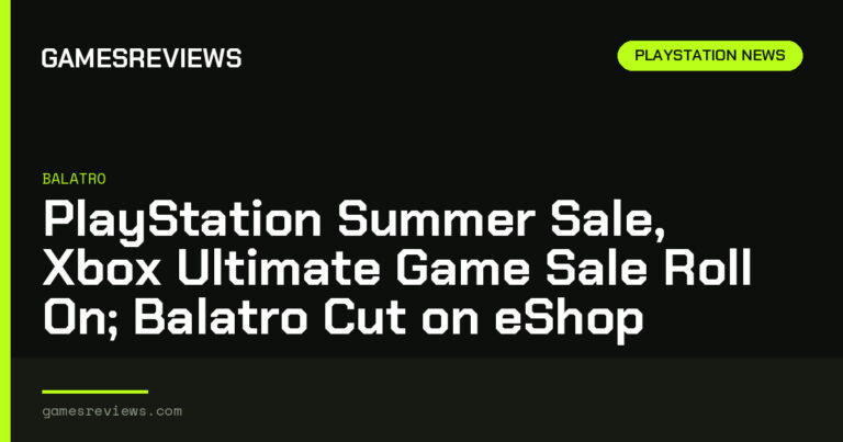 PlayStation Summer Sale, Xbox Ultimate Game Sale Roll On; Balatro Cut on eShop